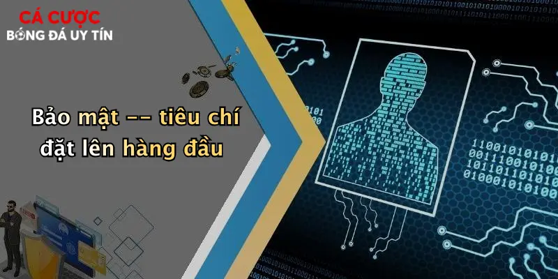 Bảo mật – tiêu chí đặt lên hàng đầu