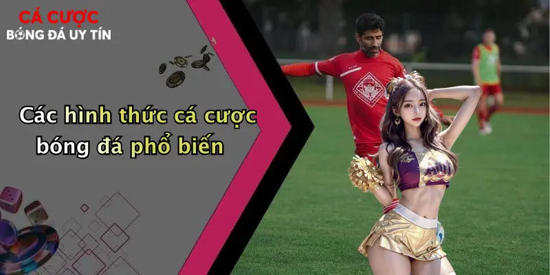Các hình thức cá cược bóng đá phổ biến