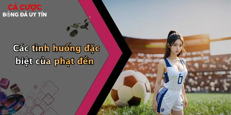 Các tình huống đặc biệt của phạt đền