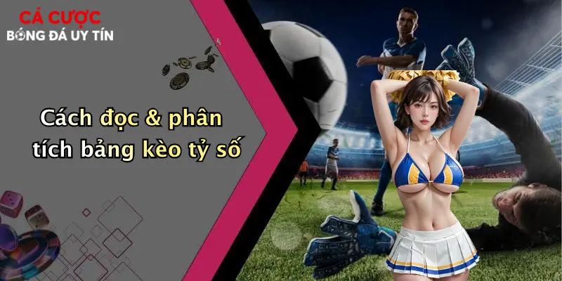 Cách đọc & phân tích bảng kèo tỷ số