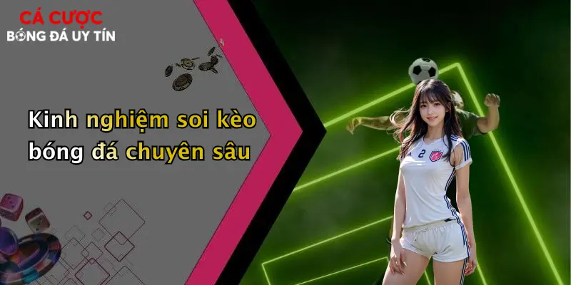 Kinh nghiệm soi kèo bóng đá chuyên sâu