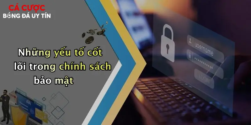 Những yếu tố cốt lõi trong chính sách bảo mật