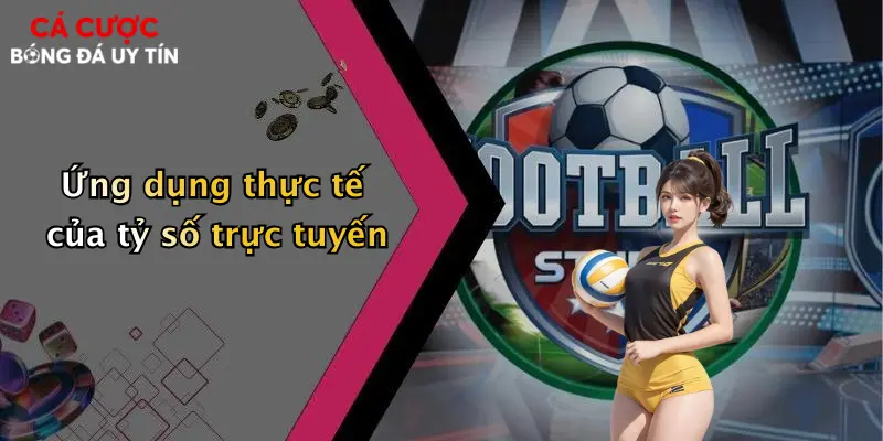Ứng dụng thực tế của tỷ số trực tuyến