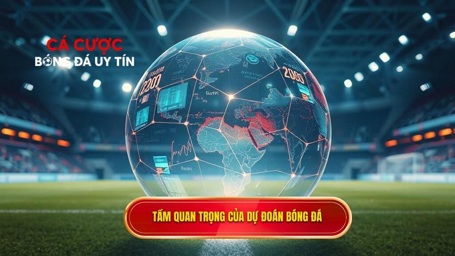 Tại sao việc dự đoán kèo bóng đá lại vô cùng quan trọng?