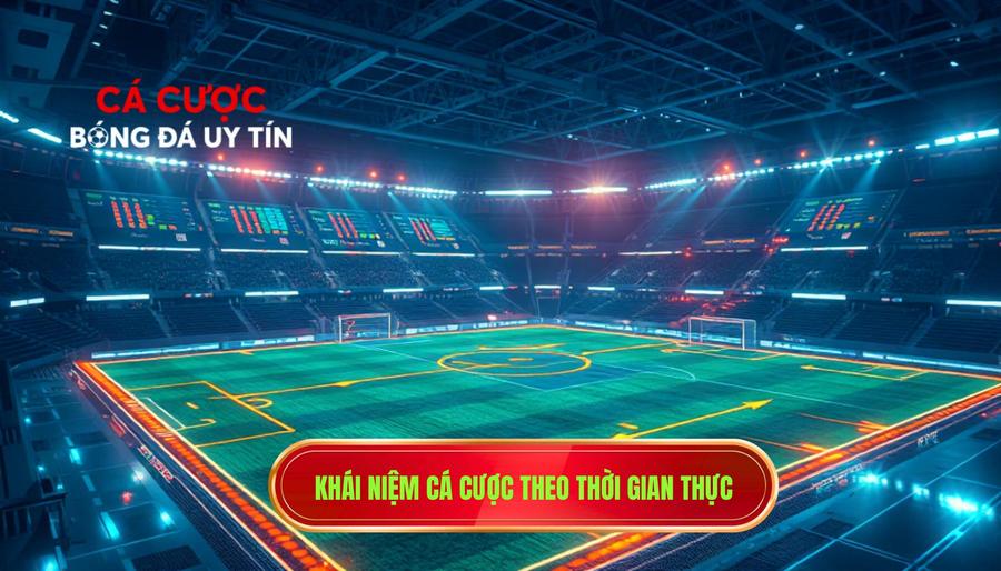 1. Khái niệm cá cược theo thời gian thực