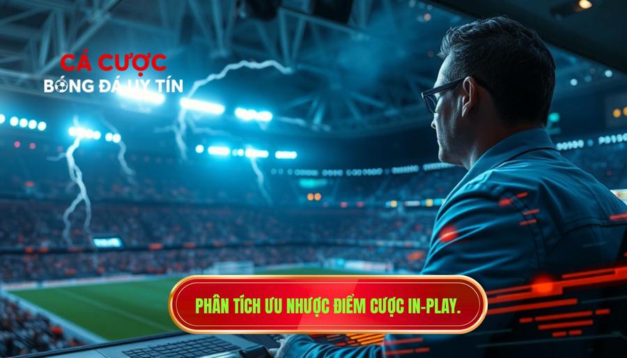 2. Phân tích ưu nhược điểm cược In-play.