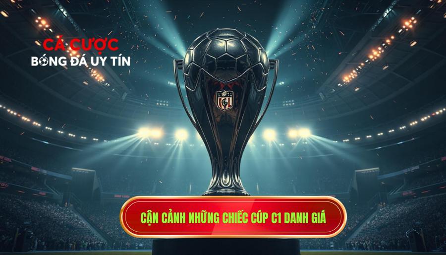 Vang danh châu lục: Những chiếc Cúp C1 danh giá