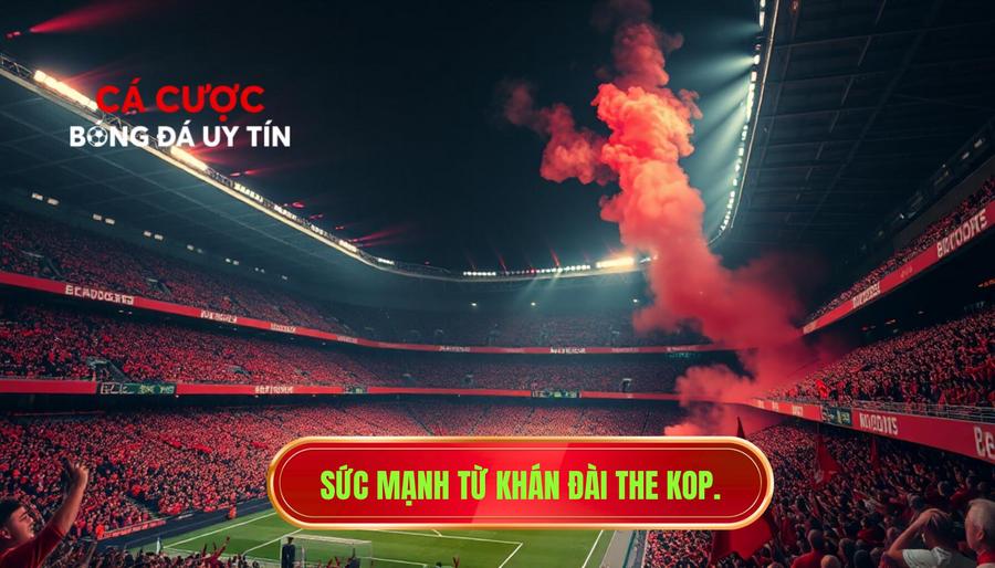Lữ Đoàn Đỏ và sức mạnh từ khán đài The Kop
